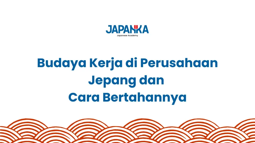 Budaya Kerja di Perusahaan Jepang dan Cara Bertahannya