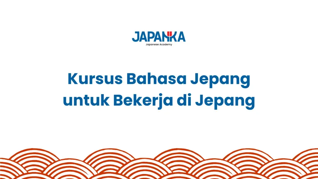 Kursus Bahasa Jepang untuk Bekerja di Jepang