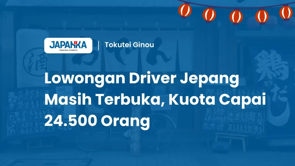 Lowongan Driver Jepang Masih Terbuka, Kuota Capai 24.5K Orang